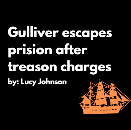 Lucy Johnson, journalism 1 reporter, reimagines the story of Gullivers Travels as a breaking news story, told by a Lilliput reporter.