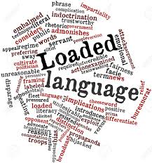 Loaded words are commonly found in todays media, it can be a dangerous manipulator to the minds of readers.